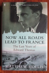 Now All Roads Lead to France: The Last Years of Edward Thomas
