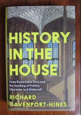 History in the House : Some Remarkable Dons and the Teaching of Politics, Character and Statecraft
