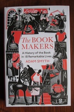 The Book Makers: A History of the Book in 18 Remarkable Lives
