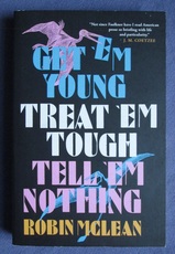 Get 'Em Young, Treat 'Em Tough, Tell 'Em Nothing
