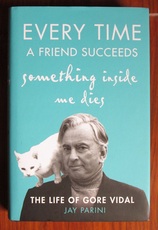 Every Time a Friend Succeeds Something Inside Me Dies : The Life of Gore Vidal
