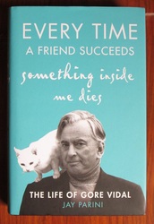 Every Time a Friend Succeeds Something Inside Me Dies : The Life of Gore Vidal
